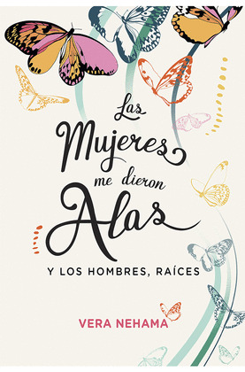 MUJERES ME DIERON ALAS Y LOS HOMBRES RAÍCES, LAS