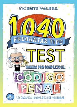 1040 PREGUNTAS TIPO TEST. CODIGO PENAL