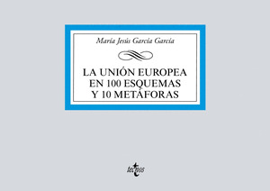 LA UNION EUROPEA EN 100 ESQUEMAS Y 10 METAFORAS