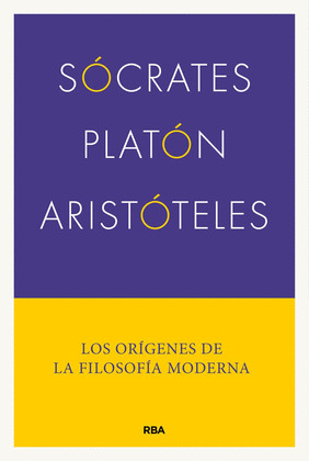 SÓCRATES, PLATÓN, ARISTÓTELES: LOS ORÍGENES DE LA FILOSOFÍA MODERNA