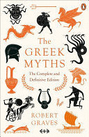 THE GREEK MYTHS : THE COMPLETE AND DEFINITIVE EDITION