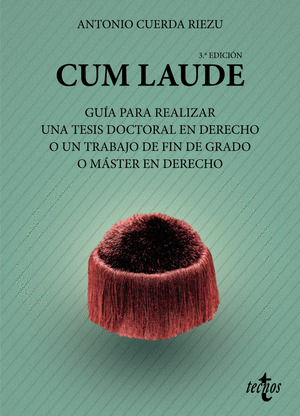 CUM LAUDE. GUÍA PARA REALIZAR UNA TESIS DOCTORAL EN DERECHO O UN TRABAJO DE FIN DE GRADO O MÁSTER EN DERE