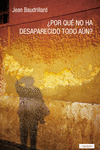 ¿POR QUE NO HA DESAPARECIDO AUN?