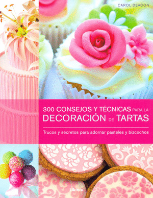 300 CONSEJOS Y TECNICAS PARA DECORAR TARTAS