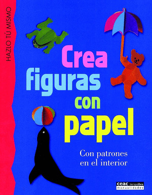 HAZLO TU MISMO. CREA FIGURAS CON PAPEL (CON PATRONES EN INT.