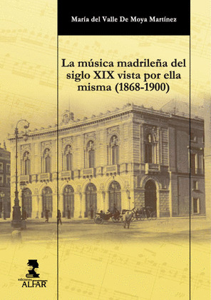 LA MÚSICA MADRILEÑA DEL SIGLO XIX VISTA POR ELLA MISMA. 1868-1900