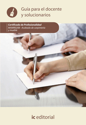 ACABADO DE CARPINTERIA Y MUEBLE. MAMR0208 - GUIA PARA EL DOCENTE Y SOLUCIONARIOS