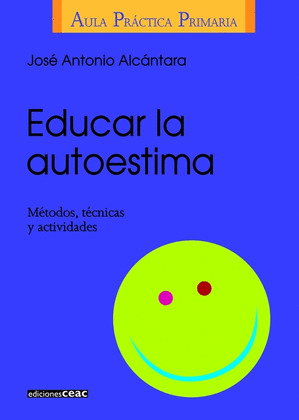 EDUCAR LA AUTOESTIMA: METODOS, TECNICAS Y ACTIVIDADES