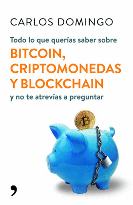 TODO LO QUE QUERÍAS SABER SOBRE BITCOIN, CRIPTOMONEDAS Y BLOCKCHAIN Y NO TE ATREVÍAS A PREGUNTAR