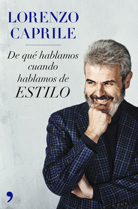 LORENZO CAPRILE: DE QUÉ HABLAMOS CUANDO HABLAMOS DE ESTILO