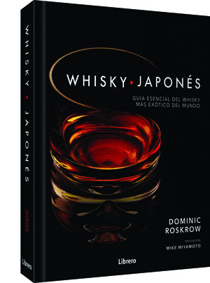 WHISKY JAPONÉS. GUÍA ESENCIAL DEL WHISKY MÁS EXÓTICO MUNDO