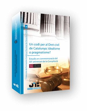 UN CODI PER AL DRET CIVIL DE CATALUNYA: IDEALISME O PRAGMATISME ?