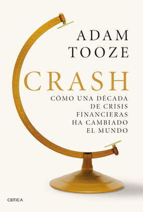 CRASH: CÓMO UNA DÉCADA DE CRISIS FINANCIERA HA CAMBIADO EL MUNDO