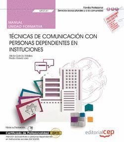 MANUAL. TECNICAS DE COMUNICACION CON PERSONAS DEPENDIENTES EN INSTITUCIONES (UF0
