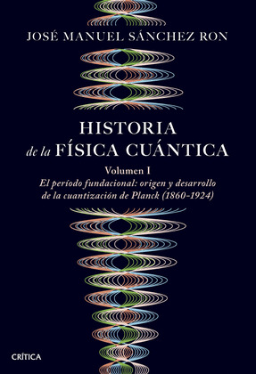 HISTORIA DE LA FÍSICA CUÁNTICA, VOLUMEN I