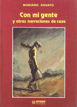 CON MI GENTE Y OTROS RELATOS DE CAZA