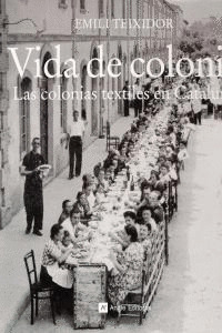 VIDA DE COLONIA. LAS COLONIAS TEXTILES EN CATALUÑA