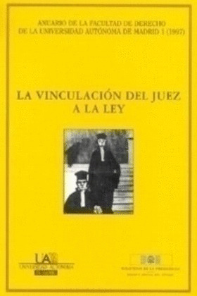 LA VINCULACION DEL JUEZ A LA LEY. ANUARIO FACULTAD DERECHO U