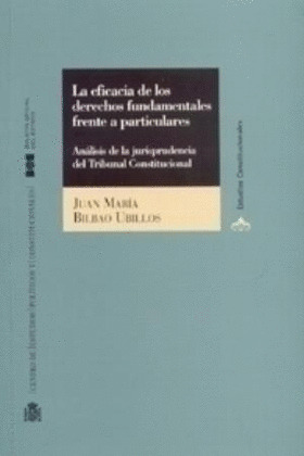 LA EFICACIA DE LOS DERECHOS FUNDAMENTALES FRENTE A PARTICULARES. ANALISIS DE LA