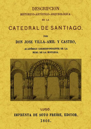 DESCRIPCION HISTORICO-ARTISTICA-ARQUEOLOGICA DE LA CATEDRAL DE SANTIAGO