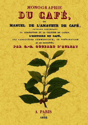 MONOGRAPHIE DU CAFÉ, OU MANUEL DE L'AMATEUR DE CAFÉ.