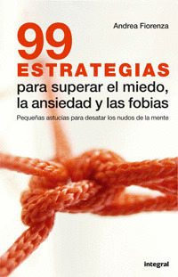 99 ESTRATEGIAS PARA SUPERAR EL MIEDO LA ANSIEDAD Y LAS FOBIA