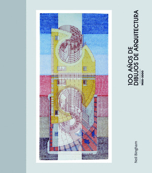 100 AÑOS DE DIBUJOS DE ARQUITECTURA