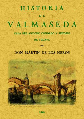 HISTORIA DE VALMASEDA. VILLA DEL ANTIGUO CONDADO Y SEÑORÍO DE VIZCAYA