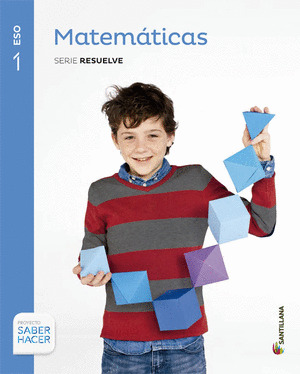 MATEMATICAS, 1º ESO. PROYECTO SABER HACER. SERIE RESUELVE