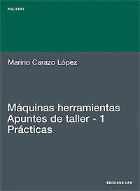 MAQUINAS HERRAMIENTAS. APUNTES DE TALLER - 1. PRACTICAS