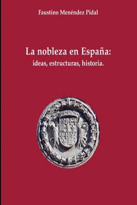NOBLEZA EN ESPAÑA: IDEAS, ESTRUCTURAS, HISTORIA