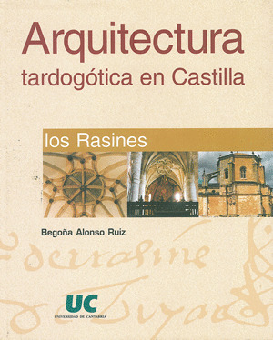 ARQUITECTURA TARDOGÓTICA EN CASTILLA: LOS RASINES