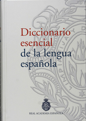 DICCIONARIO ESENCIAL DE LA LENGUA ESPAÑOLA (RAE. REAL ACADEMIA ESPAÑOLA)