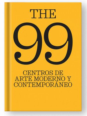 THE 99 CENTROS DE ARTE MODERNO Y CONTEMPORÁNEO