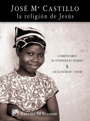 RELIGION DE JESUS,LA-COMENTARIO AL EVANGELIO DIARIO CICLO B