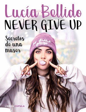 NEVER GIVE UP. SECRETOS DE UNA MUSER (INCLUYE REGALO EXCLUSIVO SÓLO CON LA 1ª EDICIÓN PARA EL MÓVIL)