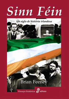 SINN FÉIN: UN SIGLO DE HISTORIA IRLANDESA