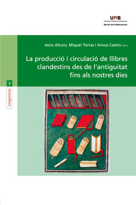 LA PRODUCCIÓ I CIRCULACIÓ DE LLIBRES CLANDESTINS DES DE L'ANTIGUITAT FINS ALS NO
