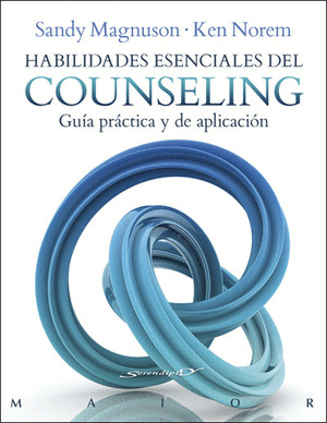 HABILIDADES ESENCIALES DEL COUNSELING. GUIA PRACTICA Y DE APLICACION