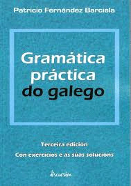 GRAMATICA PRACTICA DO GALEGO (3ª EDICION CON EXERCICIOS E AS SUAS SOLUCIONS)