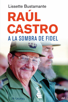 RAÚL CASTRO, A LA SOMBRA DE FIDEL