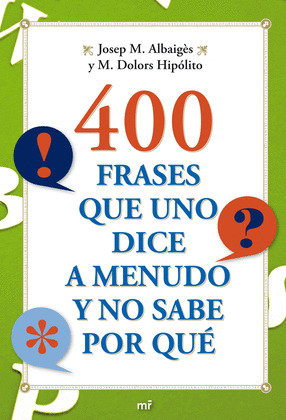 400 FRASES QUE UNO DICE A MENUDO Y NO SABE POR QUE