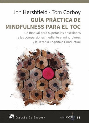 GUIA PRACTICA DE MINDFULNESS PARA EL TOC. UN MANUAL PARA SUPERAR LAS OBSESIONES