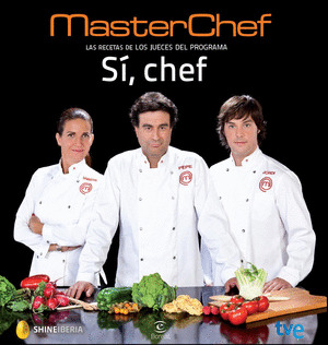 SÍ, CHEF. LAS RECETAS DE LOS JUECES DE MASTERCHEF