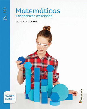 MATEMATICAS ENSEÑANZAS APLICADAS, 4º ESO. SERIE SOLUCIONA. SABER HACER