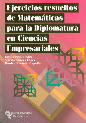 EJERCICIOS RESUELTOS DE MATEMATICAS PARA LA DIPLOMATURA EN CIENCIAS EMPRESARIALES