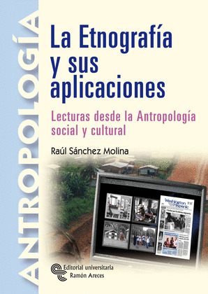 LA ETNOGRAFÍA Y SUS APLICACIONES. LECTURAS DESDE LA ANTROPOLOGÍA SOCIAL Y CULTUR
