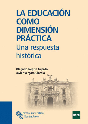 LA EDUCACIÓN COMO DIMENSIÓN PRÁCTICA. UNA RESPUESTA HISTÓRICA