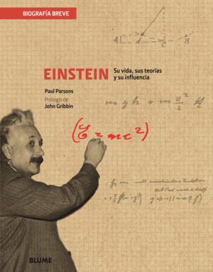 EINSTEIN:SU VIDA,SUS TEORÍAS Y SU INFLUENCIA