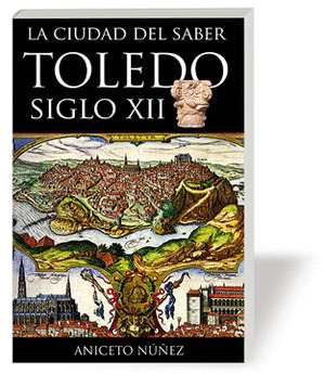 TOLEDO, SIGLO XII: LA CIUDAD DEL SABER